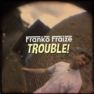 Franko Fraize - Trouble
