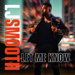 LJ Smooth - Let Me Know